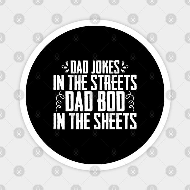 Dad jokes in the streets dad bod in the sheets dad joke Magnet by sBag-Designs